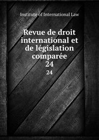 Revue de droit international et de lgislation compare. 24