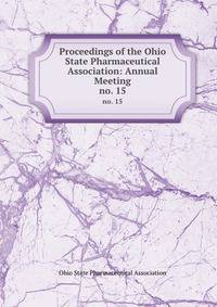 Proceedings of the Ohio State Pharmaceutical Association: Annual Meeting. no. 15