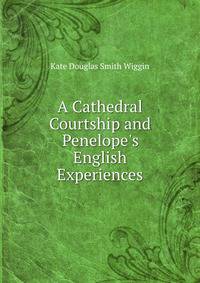 A Cathedral Courtship and Penelope's English Experiences