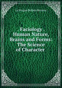 . Faciology . Human Nature, Brains and Forms: The Science of Character .