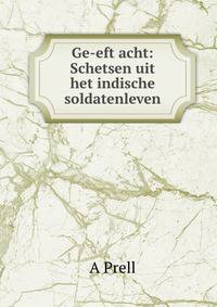 Ge-eft acht: Schetsen uit het indische soldatenleven