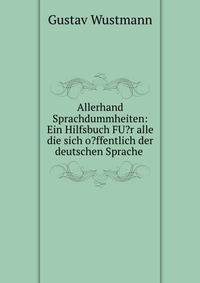 Allerhand Sprachdummheiten: Ein Hilfsbuch FU?r alle die sich o?ffentlich der deutschen Sprache .