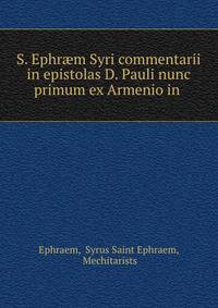 S. Ephr?m Syri commentarii in epistolas D. Pauli nunc primum ex Armenio in .