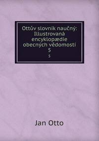 Ottuv slovnik naucny: Illustrovana encyklop?die obecnych vedomosti