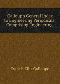 Galloup's General Index to Engineering Periodicals: Comprising Engineering .