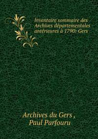 Inventaire sommaire des Archives departementales anterieures a 1790: Gers .