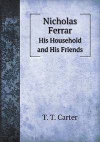 a biography of nicholas ferrar an english scholar and man of religion a biography of nicholas ferrar an english scholar and man of religion