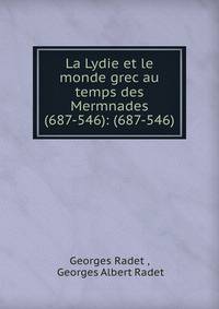 La Lydie et le monde grec au temps des Mermnades (687-546): (687-546)