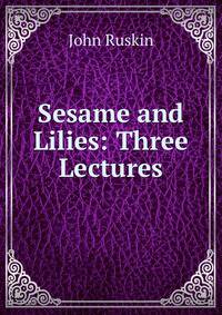 Sesame and Lilies: Three Lectures
