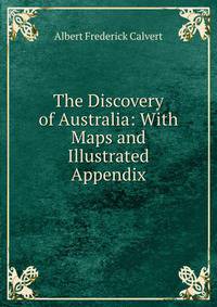 The Discovery of Australia: With Maps and Illustrated Appendix