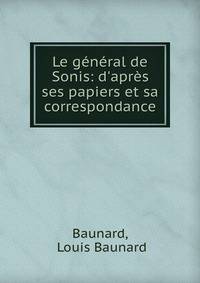 Le g?n?ral de Sonis: d'apr?s ses papiers et sa correspondance