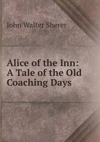 Alice of the Inn: A Tale of the Old Coaching Days