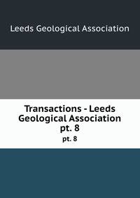 Transactions - Leeds Geological Association. pt. 8