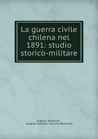 La guerra civile chilena nel 1891: studio storico-militare