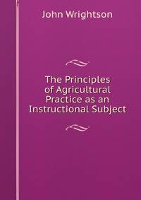 The Principles of Agricultural Practice as an Instructional Subject