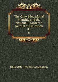 The Ohio Educational Monthly and the National Teacher: A Journal of Education. 41