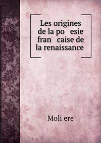 Les origines de la po esie fran caise de la renaissance .