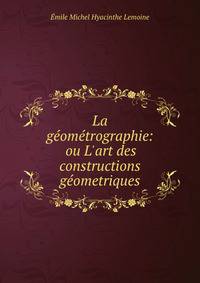 La g?om?trographie: ou L'art des constructions g?ometriques