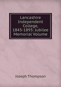 Lancashire Independent College, 1843-1893: Jubilee Memorial Volume