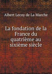 La fondation de la France du quatrieme au sixieme siecle