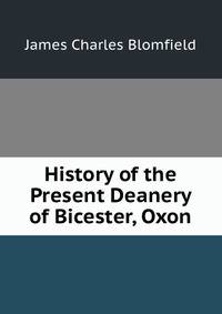 History of the Present Deanery of Bicester, Oxon