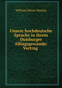 Unsere hochdeutsche Sprache in ihrem Duisburger Alltagsgewande: Vortrag .
