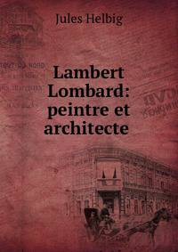 Lambert Lombard: peintre et architecte .