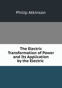 The Electric Transformation of Power and Its Application by the Electric .