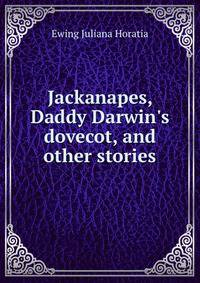 Jackanapes, Daddy Darwin's dovecot, and other stories