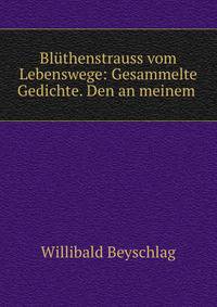 Bluthenstrauss vom Lebenswege: Gesammelte Gedichte. Den an meinem .