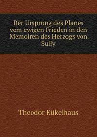 Der Ursprung des Planes vom ewigen Frieden in den Memoiren des Herzogs von Sully