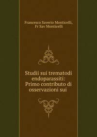 Studii sui trematodi endoparassiti: Primo contributo di osservazioni sui .