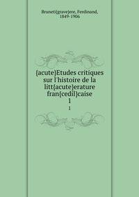 {acute}Etudes critiques sur l'histoire de la litt{acute}erature fran{cedil}caise