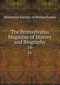 The Pennsylvania Magazine of History and Biography. 16