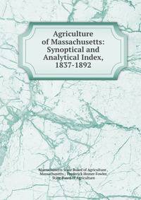 Agriculture of Massachusetts: Synoptical and Analytical Index, 1837-1892