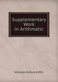 Supplementary Work in Arithmatic