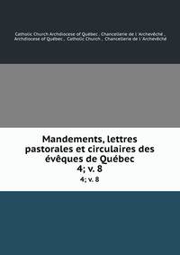 Mandements, lettres pastorales et circulaires des vques de Qubec. 4; v. 8