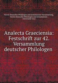 Analecta Graeciensia: Festschrift zur 42. Versammlung deutscher Philologen .