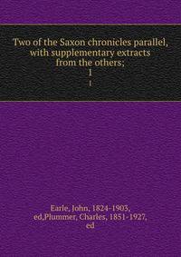 Two of the Saxon chronicles parallel, with supplementary extracts from the others;. 1