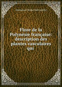 Flore de la Polynesie francaise: description des plantes vasculaires qui .
