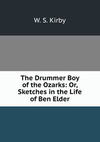 The Drummer Boy of the Ozarks: Or, Sketches in the Life of Ben Elder