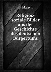 Religios-soziale Bilder aus der Geschichte des deutschen Burgertums
