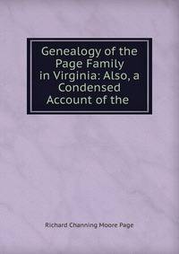 Genealogy of the Page Family in Virginia: Also, a Condensed Account of the .