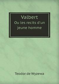 Valbert. Ou les recits d`un jeune homme