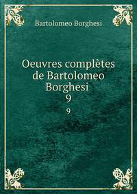 Oeuvres compltes de Bartolomeo Borghesi .. 9