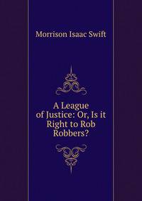 A League of Justice: Or, Is it Right to Rob Robbers?