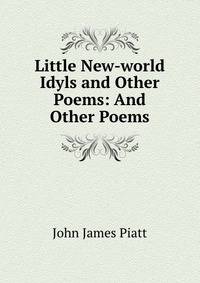 Little New-world Idyls and Other Poems: And Other Poems