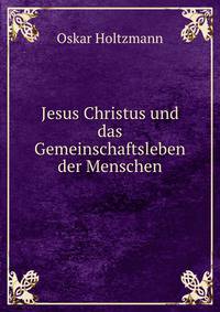 Jesus Christus und das Gemeinschaftsleben der Menschen