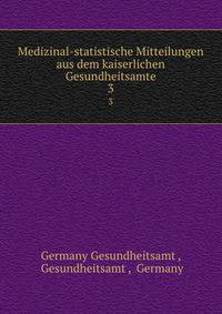 Medizinal-statistische Mitteilungen aus dem kaiserlichen Gesundheitsamte. 3