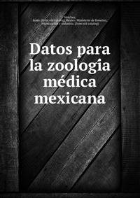 Datos para la zoologi?a me?dica mexicana